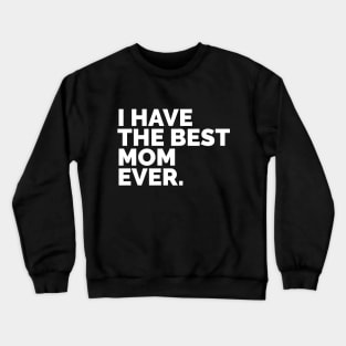 I Have The Best Mom Ever Crewneck Sweatshirt